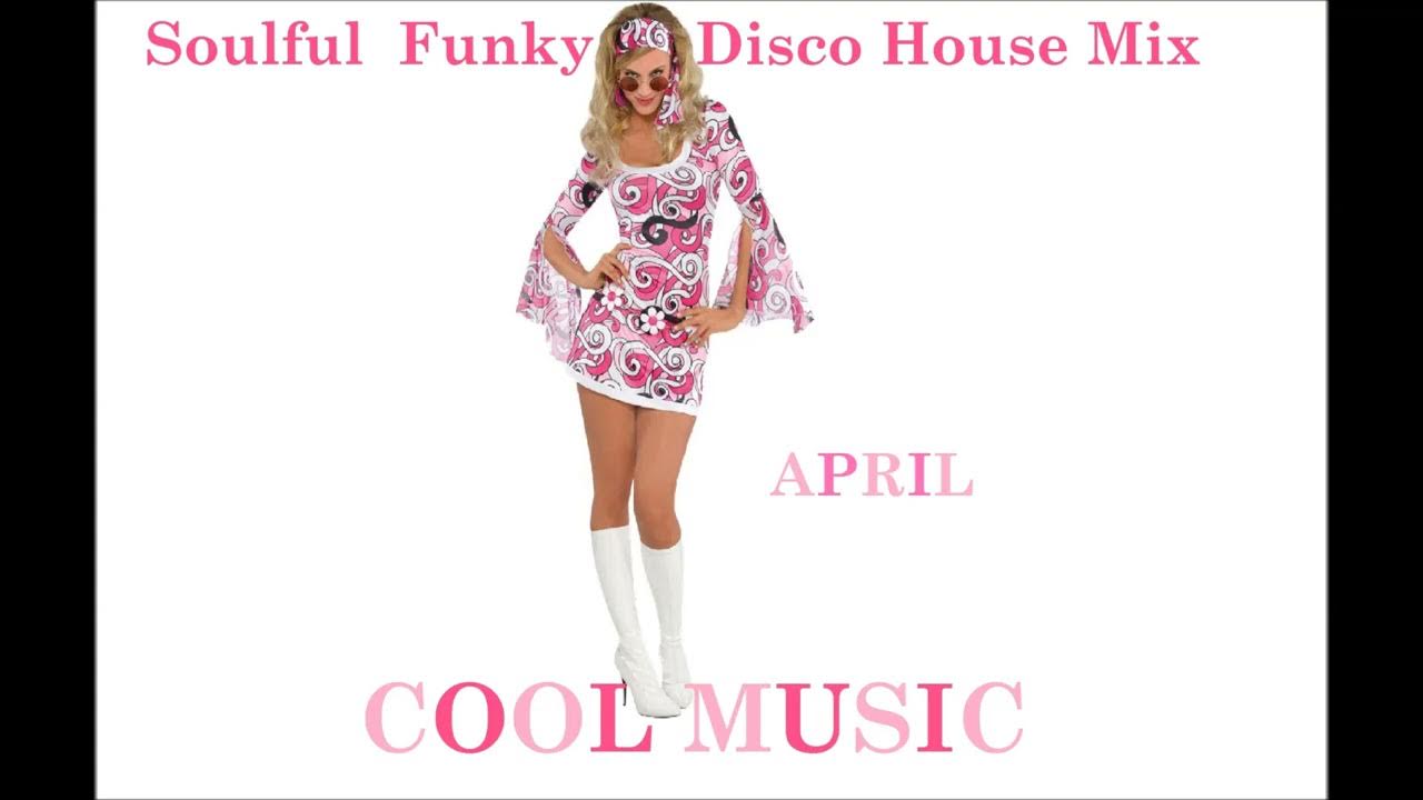 Soulful Funky Disco House Mix April Youtube