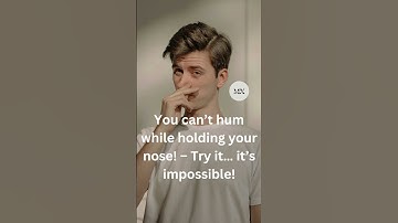 You can’t hum while holding your nose! – Try it… it’s impossible!