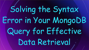 Solving the Syntax Error in Your MongoDB Query for Effective Data Retrieval