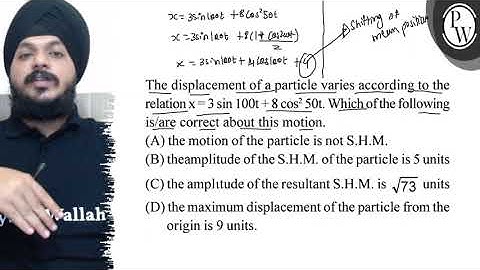The displacement of a particle varies according to the relation \( ...