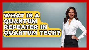 What Is A Quantum Repeater In Quantum Tech? - Quantum Tech Explained
