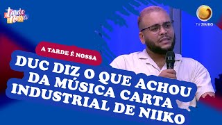 Duc diz o que achou da música Carta Industrial de Niiko | A Tarde é Nossa | TV ZIMBO