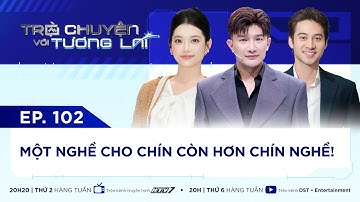 TRÒ CHUYỆN VỚI TƯƠNG LAI I TẬP 102 - MỘT NGHỀ CHO CHÍN CÒN HƠN CHÍN NGHỀ I NAM VƯƠNG TUẤN NGỌC