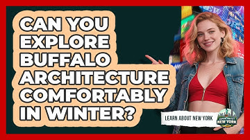 Can You Explore Buffalo Architecture Comfortably In Winter? - Learn About New York