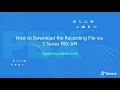 How to Download Recording File via the S-Series PBX API