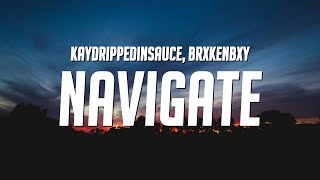 kaydrippedinsauce &amp; BrxkenBxy - Navigate (Lyrics)