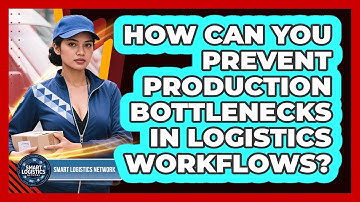 How Can You Prevent Production Bottlenecks In Logistics Workflows? - Smart Logistics Network