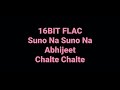 Chalte Chalte Suno Na Suno Na Abhijeet Hq Audio 16bit Flac Bollywood Hindi Song Chalte Chalte Suno Na Suno Na Abhijeet Hq Audio 16bit Flac Bollywood Hindi Song