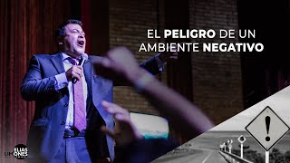 El Peligro de un Ambiente Negativo  Rev. Elías Limones