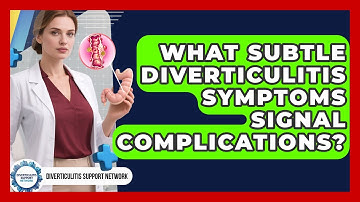 What Subtle Diverticulitis Symptoms Signal Complications? - Diverticulitis Support Network