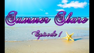 Summer Share; Episode 1