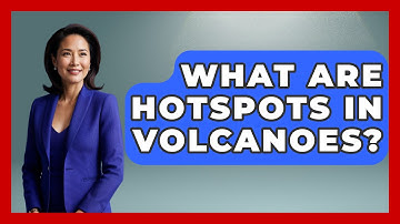 What Are Hotspots In Volcanoes? - Earth Science Answers