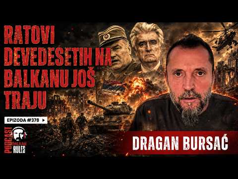Balkan Rules Podcast Ep.378 - Dragan Bursać -RATOVI DEVEDESETIH NA BALKANU JOŠ TRAJU