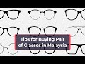 Tips for Buying Pair of Glasses in Malaysia