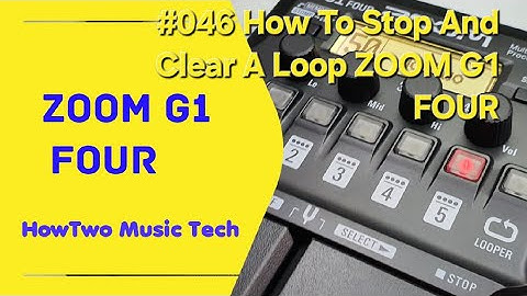 #046 How To Stop And Clear A Loop ZOOM G1 FOUR