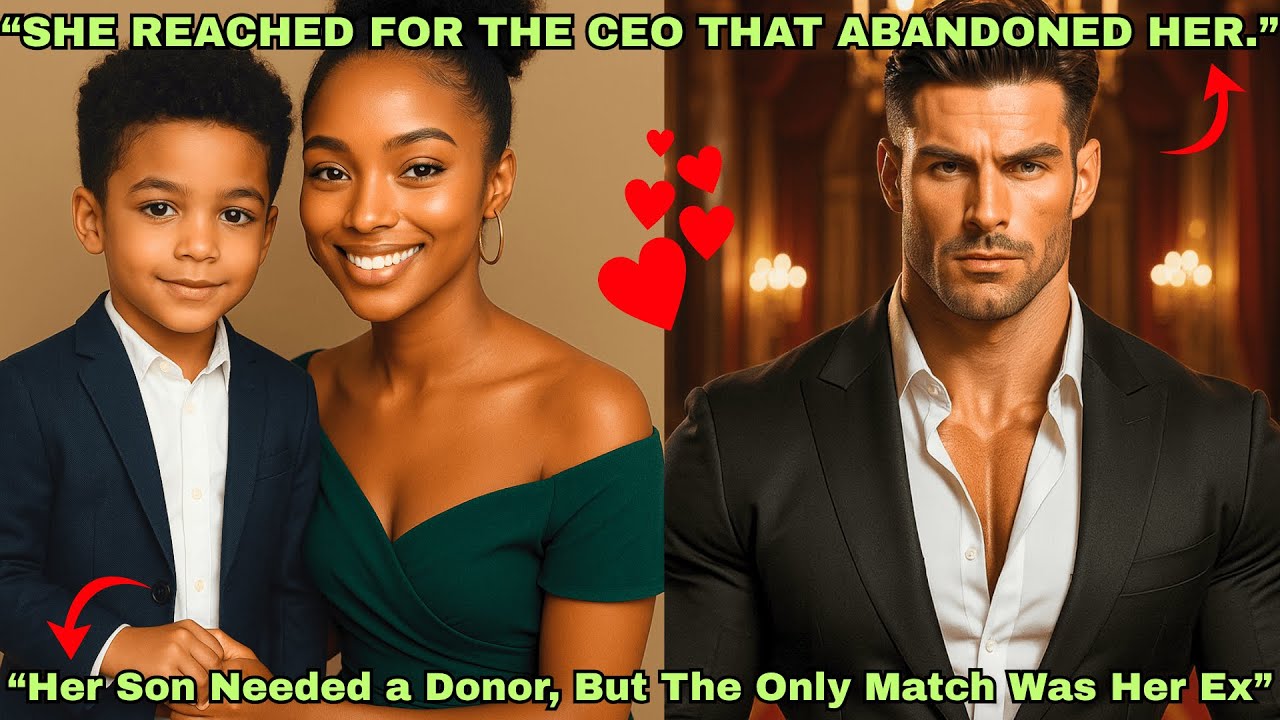 HER SON NEEDED A DONOR, BUT THE ONLY MATCH WAS HER EX - THE MILLIONAIRE CEO WHO ABANDONED HER