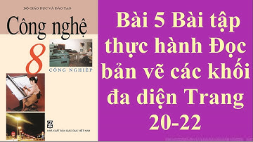 Công nghệ 8 Bài 5 Thực hành Đọc Bản vẽ các khối đa diện Trang 20-22