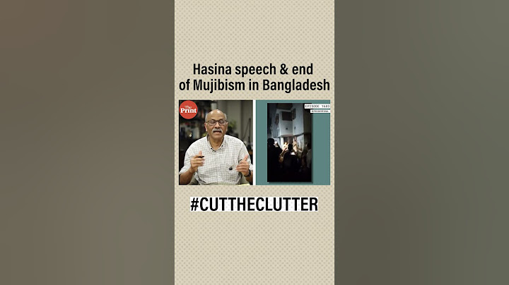 Hasina speech & end of Mujibism in Bangladesh