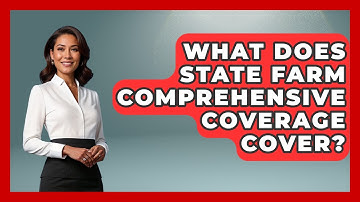 What Does State Farm Comprehensive Coverage Cover? - Auto Coverage Explained