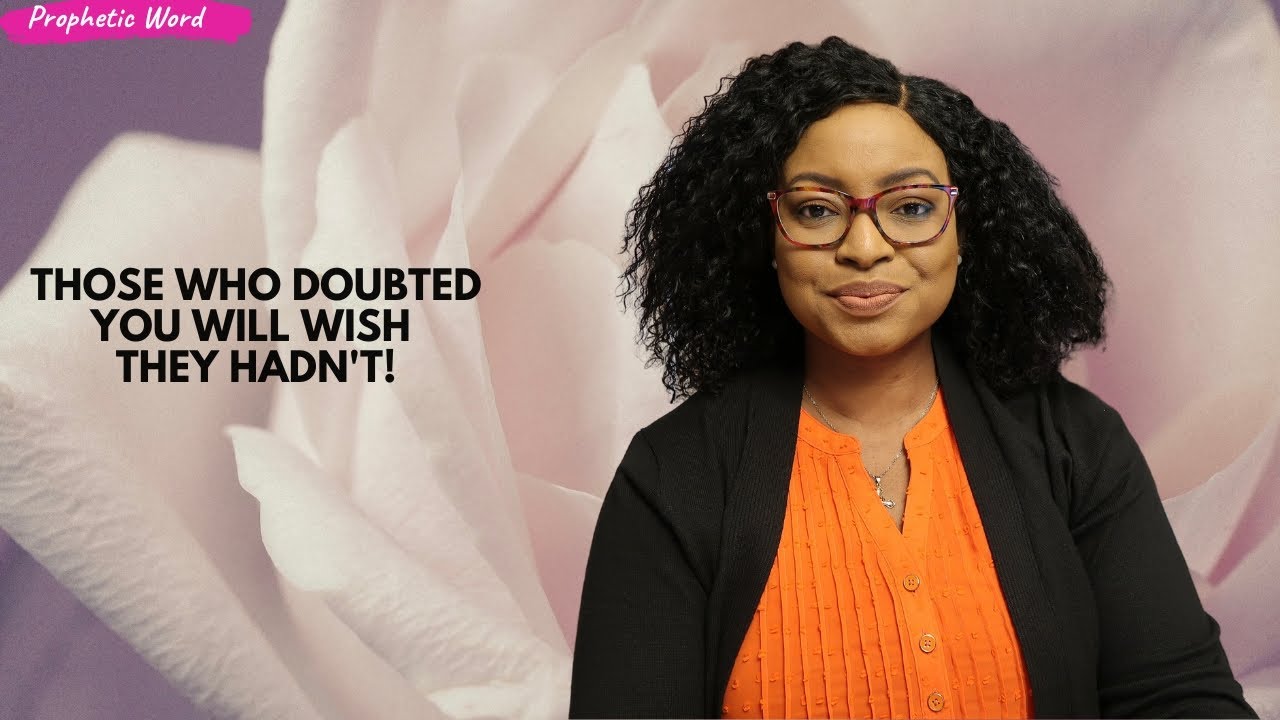 PROPHETIC WORD | Those who doubted you will wish they hadn't!