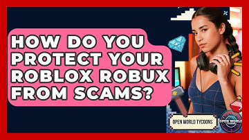 How Do You Protect Your Roblox Robux From Scams? - Open World Tycoons