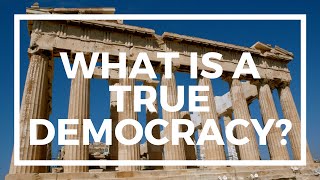 What is a True Democracy? And why do we not practice it?