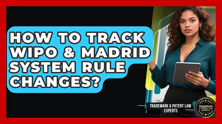 How To Track WIPO & Madrid System Rule Changes? - Trademark and Patent Law Experts