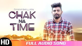 Chak Na Time | Sanam Bhullar | Latest Punjabi Song | Full Audio Song | Musical Crackers