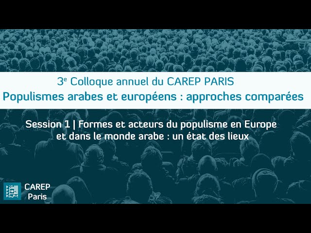 Session 1 | Formes et acteurs du populisme en Europe et dans le monde arabe : un état des lieux