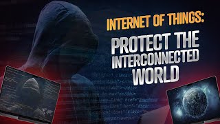 Internet of Things and Cybersecurity: How Do You Protect This Interconnected World
