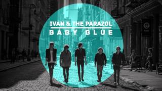 Vignette de la vidéo "Ivan & The Parazol – Baby Blue"