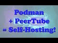 Create Your Own Video Hosting Platform! Install PeerTube with Podman in Minutes!