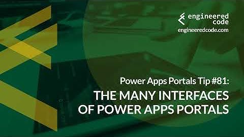 Power Apps Portals Tip #81 - The Many Interfaces of Power Apps Portals - Engineered Code