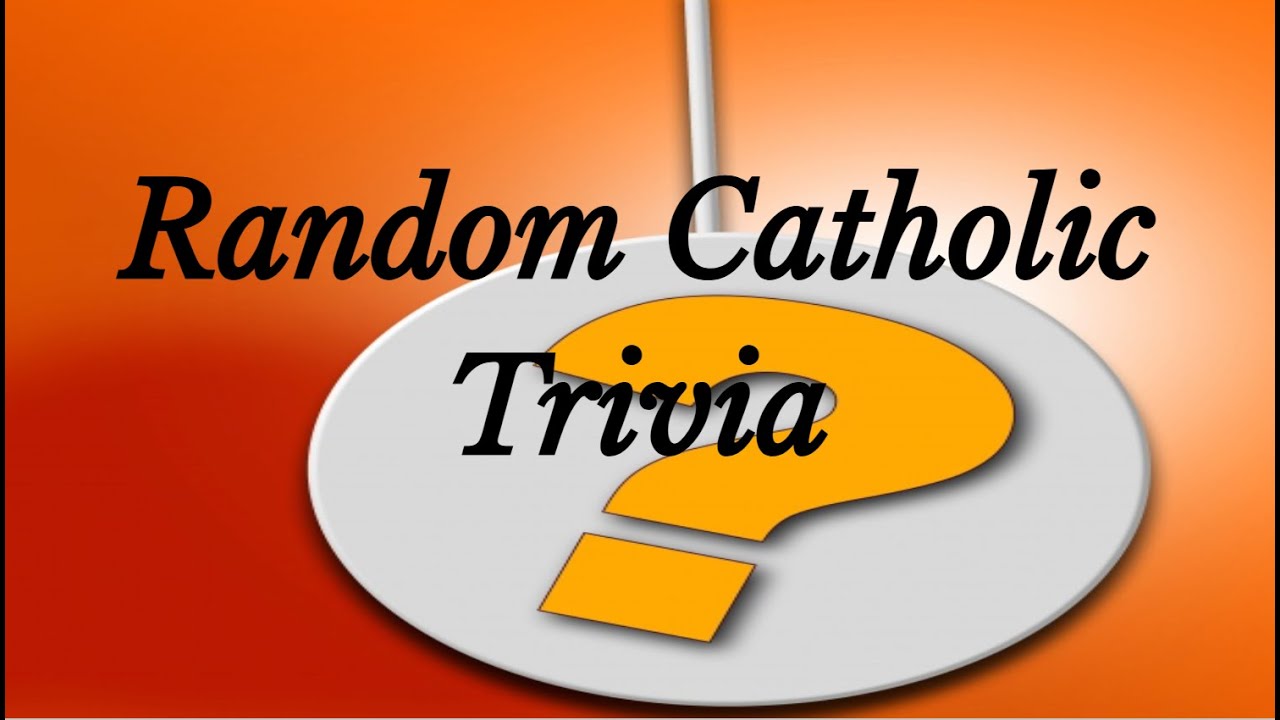 Random Catholic Trivia: How Well Do You Know Your Faith?
