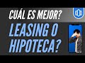 Qué es mejor LEASING o HIPOTECA? Diferencias - Cuál es es mejor CRÉDITO HIPOTECARIO o LEASING?