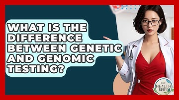 What Is The Difference Between Genetic And Genomic Testing? - The Health Brief