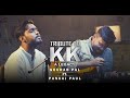 Tribute to kk  yun to na main  pal  gourab pal ft pankaj paul