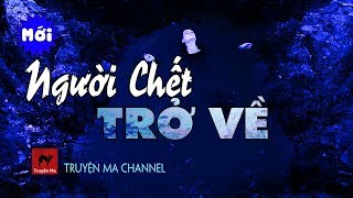 Truyện Ma Kinh Dị hay, Rùng Rợn: Người Chết Trở Về