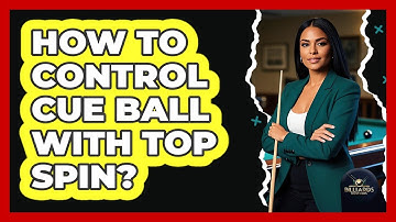 How To Control Cue Ball With Top Spin?