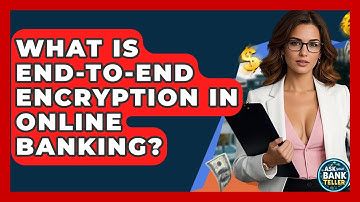 What Is End-to-end Encryption In Online Banking? - Ask Your Bank Teller