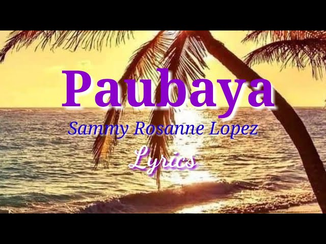 Paubaya by Sammy Roxanne Lopez || Bisaya Version with lyrics class=