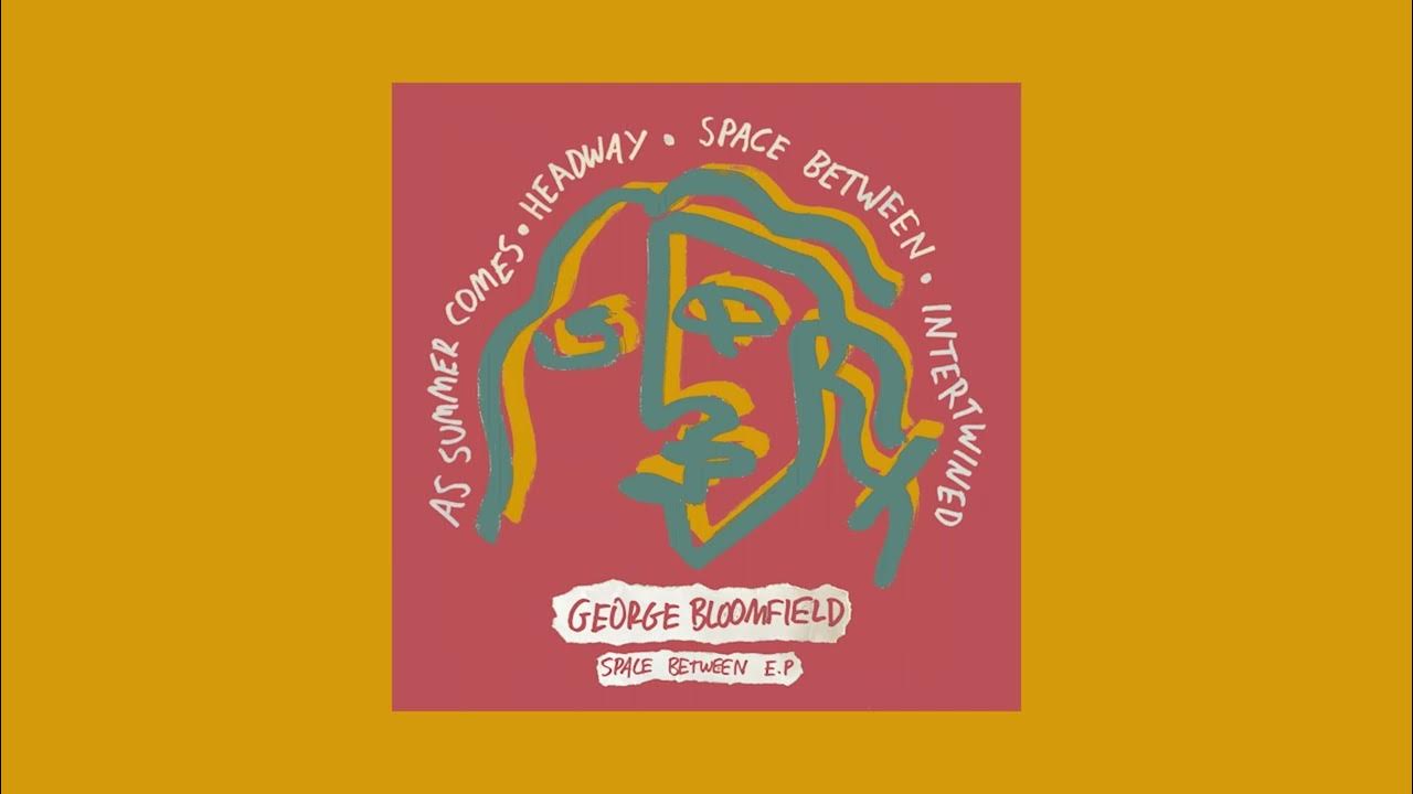 George Bloomfield - A Space Between (Full EP) George Bloomfield - A Space Between (Full EP)