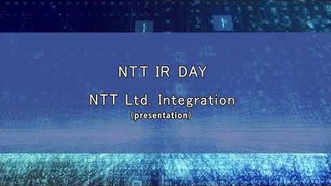 【NTT IR DAY 2020】NTT NTT Ltd. Integration