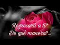 ♥️ REGRESARÁ A TI?...DE QUÉ MANERA?...🚶‍♀️🌟♥️