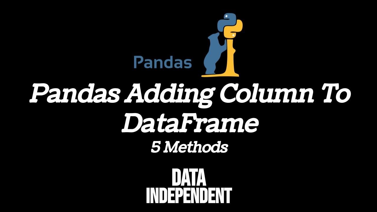 Pandas Adding Column To Dataframe - 5 Methods