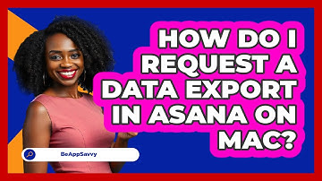 How do I request a data export in Asana on Mac? - Be App Savvy