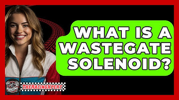 What Is A Wastegate Solenoid? - The Racing Xpert