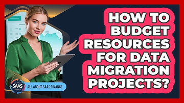 How To Budget Resources For Data Migration Projects?
