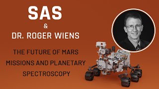 SAS with Dr. Roger Wiens: The Future of Mars Missions and Planetary Spectroscopy