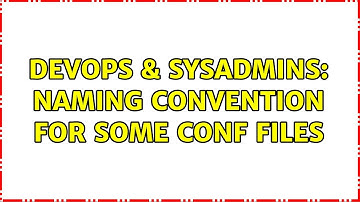 DevOps & SysAdmins: Naming Convention for some conf files